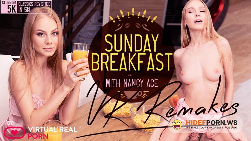 VirtualRealPorn.com - Sunday Breakfast Remake : Nancy Ace [UltraHD/4K 2160p]