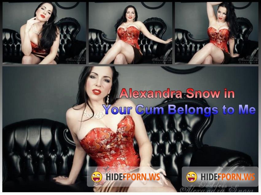 GoddessAlexandraSnow - Alexandra Snow - Your Cum Belongs to Me [HD 720p]