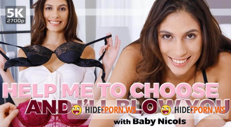 TmwVRnet.com - Baby Nicols - Help Me to Choose and I’ll Blow You [UltraHD 4K 2700p]